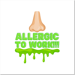 Allergic To Work Posters and Art